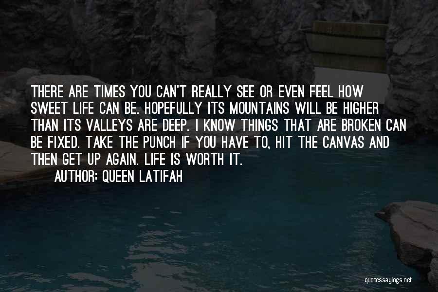Queen Latifah Quotes: There Are Times You Can't Really See Or Even Feel How Sweet Life Can Be. Hopefully Its Mountains Will Be