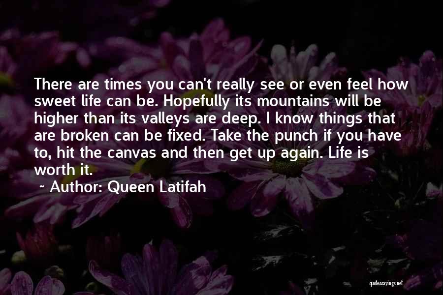 Queen Latifah Quotes: There Are Times You Can't Really See Or Even Feel How Sweet Life Can Be. Hopefully Its Mountains Will Be