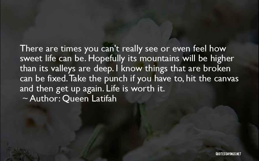 Queen Latifah Quotes: There Are Times You Can't Really See Or Even Feel How Sweet Life Can Be. Hopefully Its Mountains Will Be