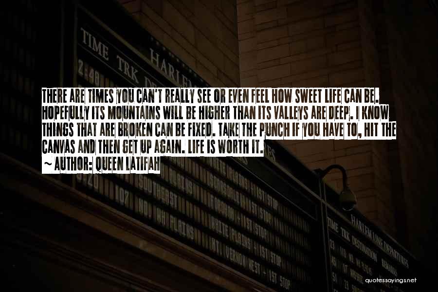 Queen Latifah Quotes: There Are Times You Can't Really See Or Even Feel How Sweet Life Can Be. Hopefully Its Mountains Will Be
