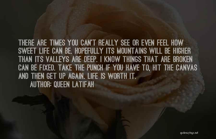Queen Latifah Quotes: There Are Times You Can't Really See Or Even Feel How Sweet Life Can Be. Hopefully Its Mountains Will Be
