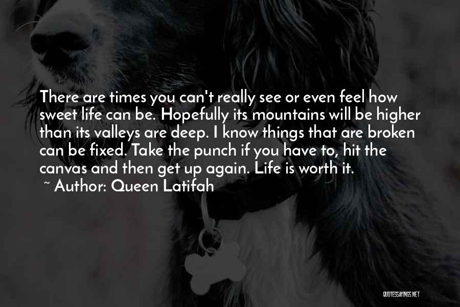 Queen Latifah Quotes: There Are Times You Can't Really See Or Even Feel How Sweet Life Can Be. Hopefully Its Mountains Will Be