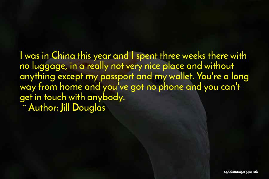 Jill Douglas Quotes: I Was In China This Year And I Spent Three Weeks There With No Luggage, In A Really Not Very