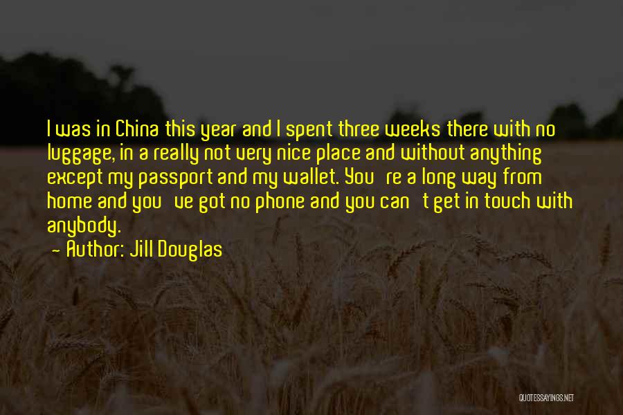 Jill Douglas Quotes: I Was In China This Year And I Spent Three Weeks There With No Luggage, In A Really Not Very