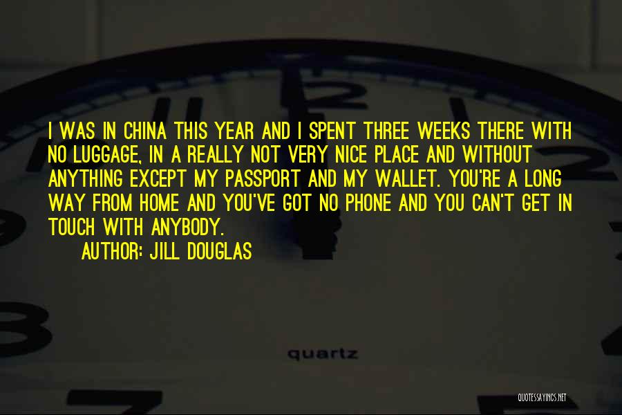 Jill Douglas Quotes: I Was In China This Year And I Spent Three Weeks There With No Luggage, In A Really Not Very