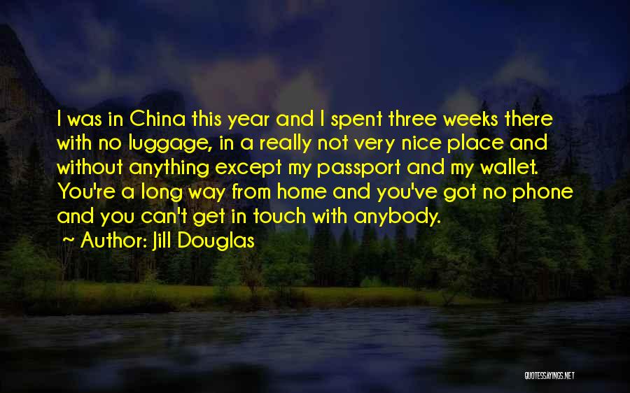 Jill Douglas Quotes: I Was In China This Year And I Spent Three Weeks There With No Luggage, In A Really Not Very