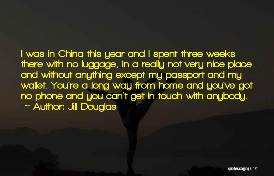 Jill Douglas Quotes: I Was In China This Year And I Spent Three Weeks There With No Luggage, In A Really Not Very