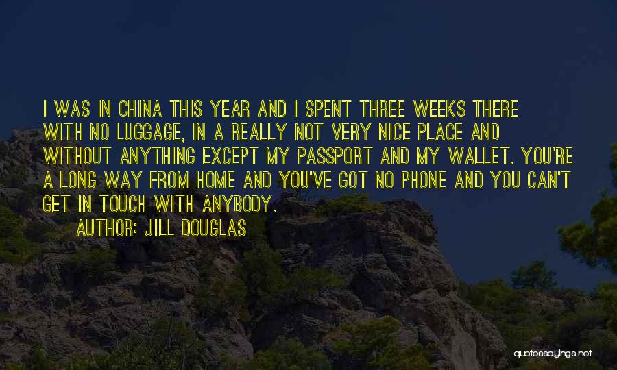 Jill Douglas Quotes: I Was In China This Year And I Spent Three Weeks There With No Luggage, In A Really Not Very