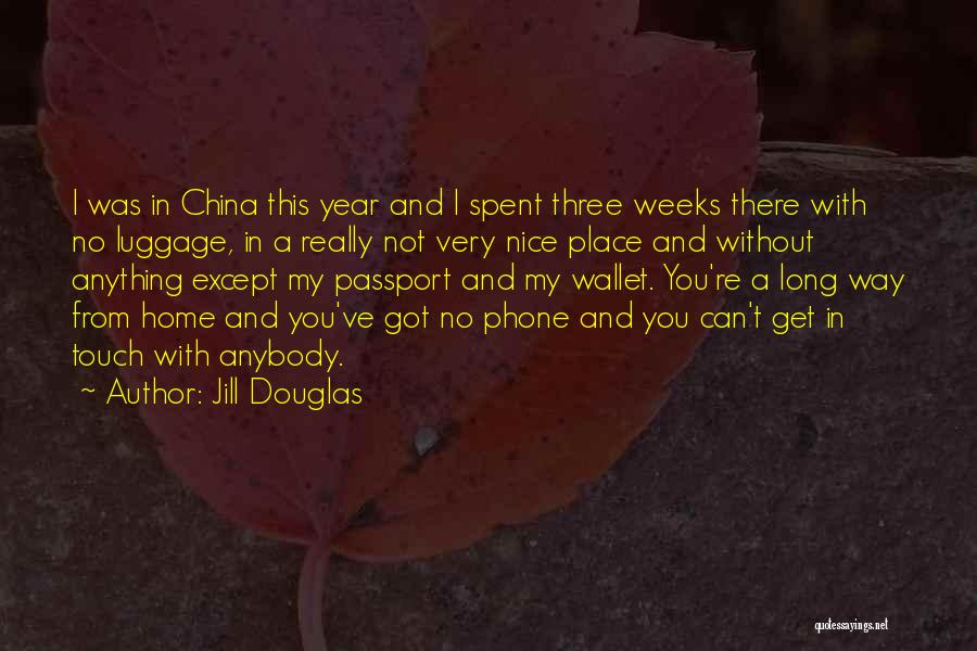 Jill Douglas Quotes: I Was In China This Year And I Spent Three Weeks There With No Luggage, In A Really Not Very