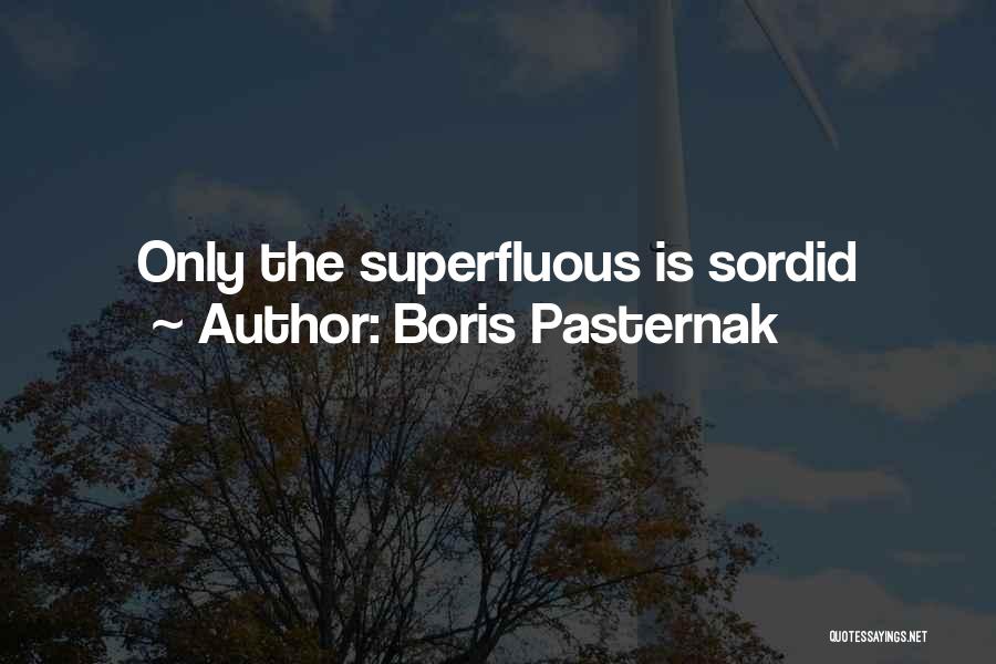 Boris Pasternak Quotes: Only The Superfluous Is Sordid