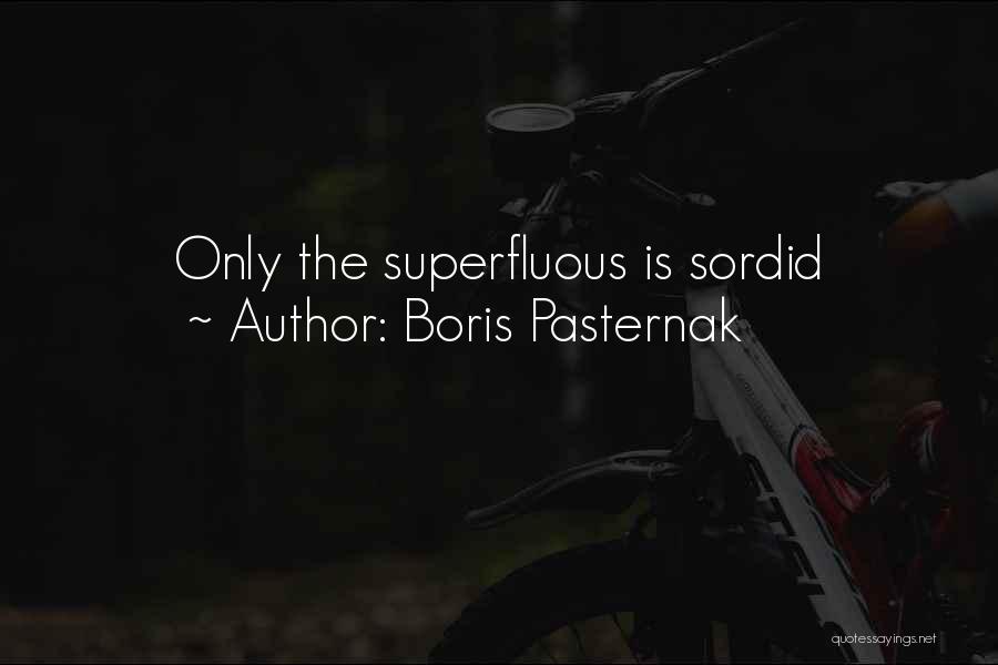 Boris Pasternak Quotes: Only The Superfluous Is Sordid