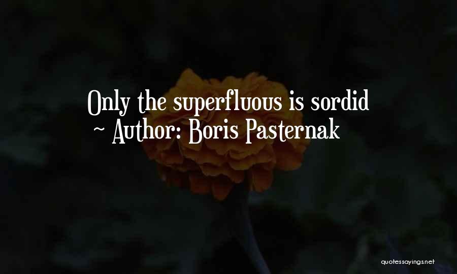 Boris Pasternak Quotes: Only The Superfluous Is Sordid