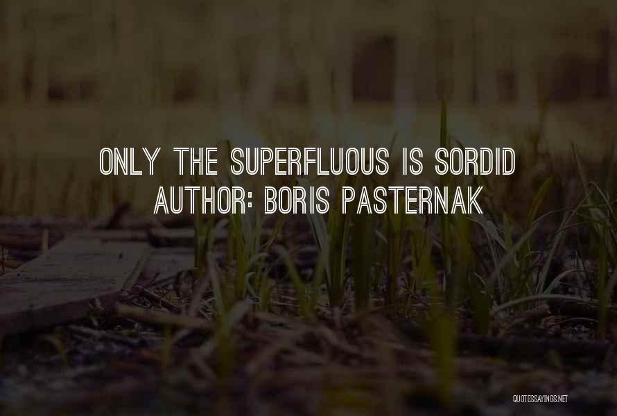Boris Pasternak Quotes: Only The Superfluous Is Sordid