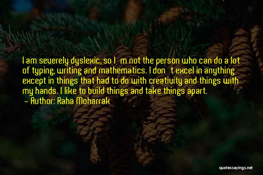 Raha Moharrak Quotes: I Am Severely Dyslexic, So I'm Not The Person Who Can Do A Lot Of Typing, Writing And Mathematics. I