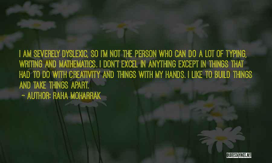 Raha Moharrak Quotes: I Am Severely Dyslexic, So I'm Not The Person Who Can Do A Lot Of Typing, Writing And Mathematics. I