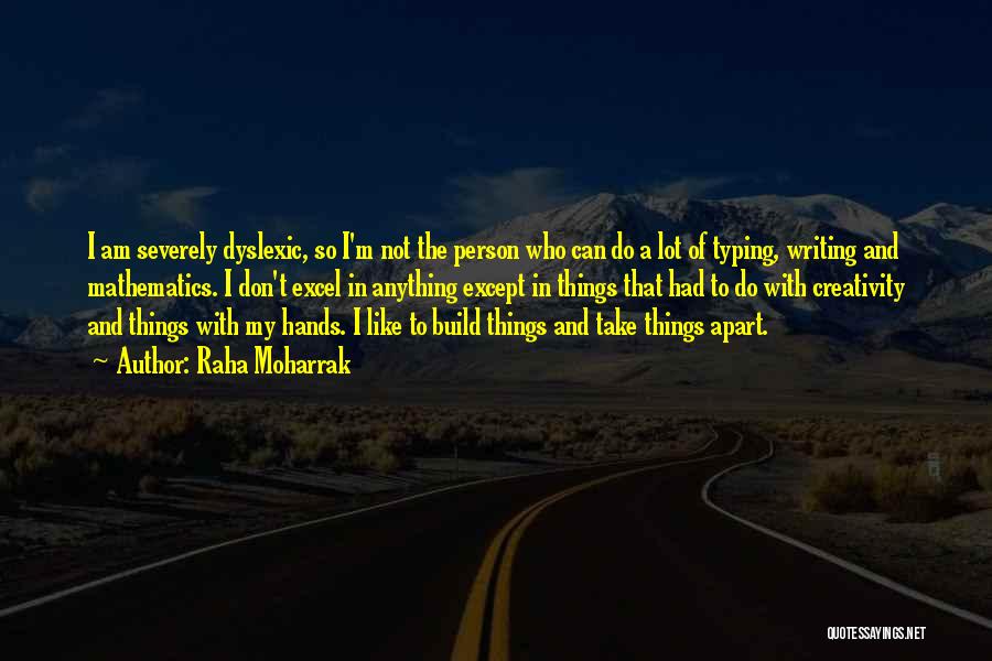 Raha Moharrak Quotes: I Am Severely Dyslexic, So I'm Not The Person Who Can Do A Lot Of Typing, Writing And Mathematics. I