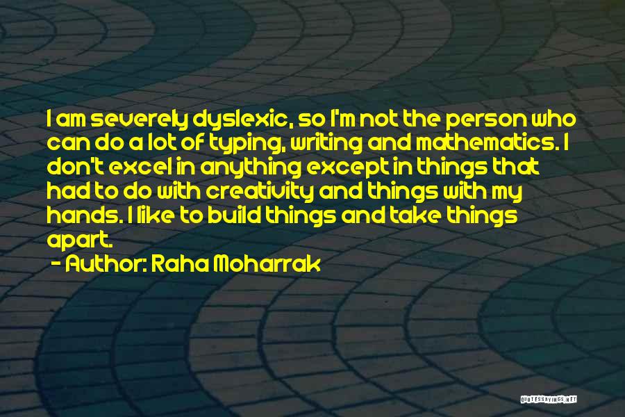 Raha Moharrak Quotes: I Am Severely Dyslexic, So I'm Not The Person Who Can Do A Lot Of Typing, Writing And Mathematics. I