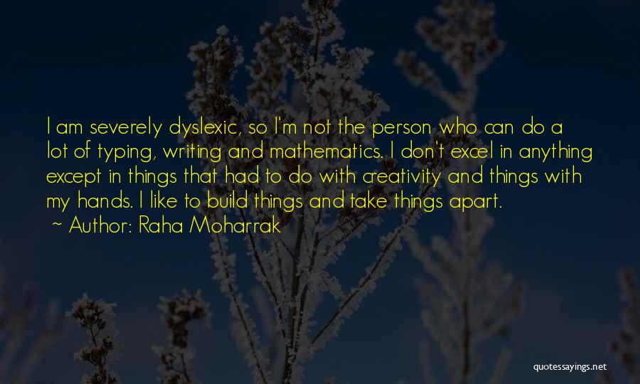 Raha Moharrak Quotes: I Am Severely Dyslexic, So I'm Not The Person Who Can Do A Lot Of Typing, Writing And Mathematics. I