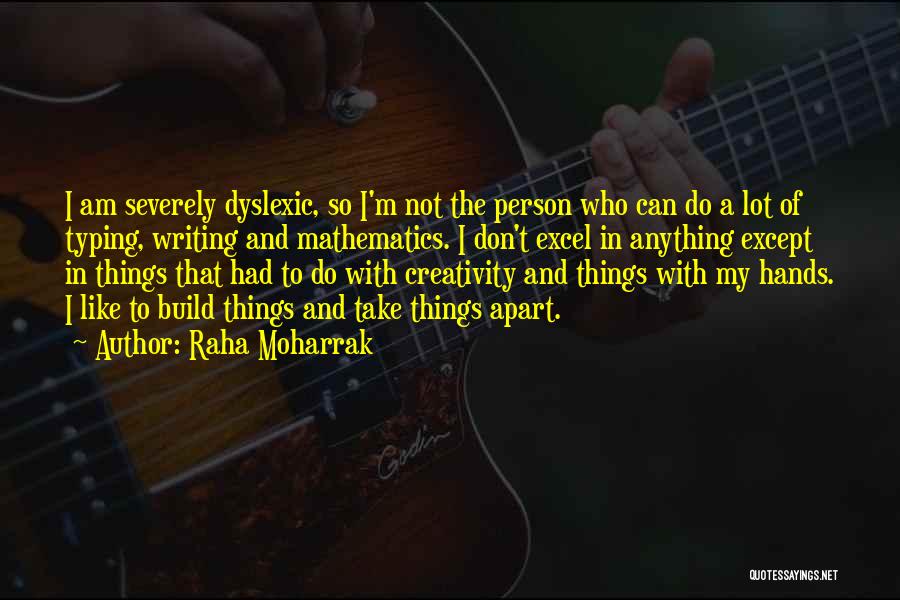 Raha Moharrak Quotes: I Am Severely Dyslexic, So I'm Not The Person Who Can Do A Lot Of Typing, Writing And Mathematics. I