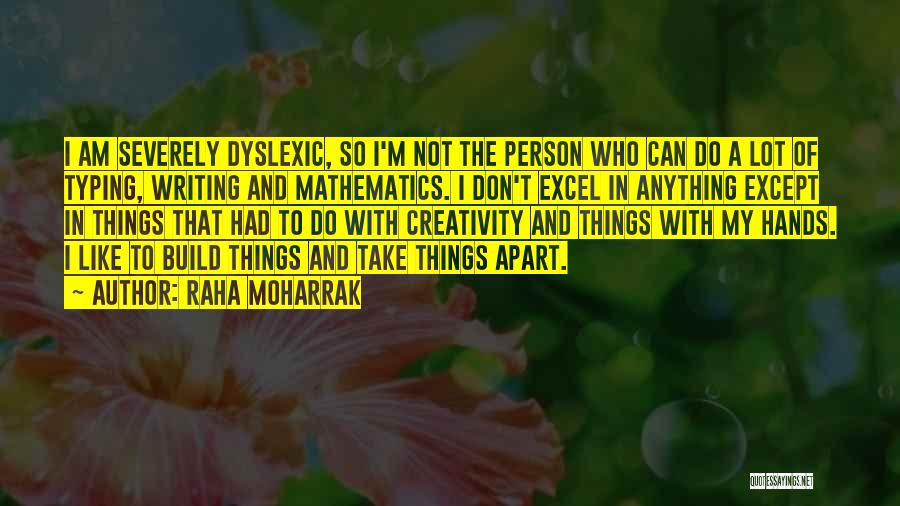 Raha Moharrak Quotes: I Am Severely Dyslexic, So I'm Not The Person Who Can Do A Lot Of Typing, Writing And Mathematics. I