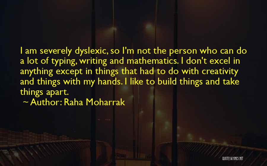 Raha Moharrak Quotes: I Am Severely Dyslexic, So I'm Not The Person Who Can Do A Lot Of Typing, Writing And Mathematics. I