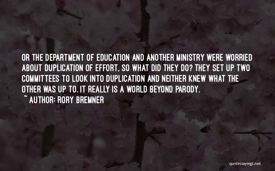 Rory Bremner Quotes: Or The Department Of Education And Another Ministry Were Worried About Duplication Of Effort, So What Did They Do? They