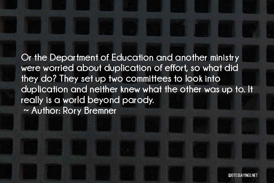 Rory Bremner Quotes: Or The Department Of Education And Another Ministry Were Worried About Duplication Of Effort, So What Did They Do? They