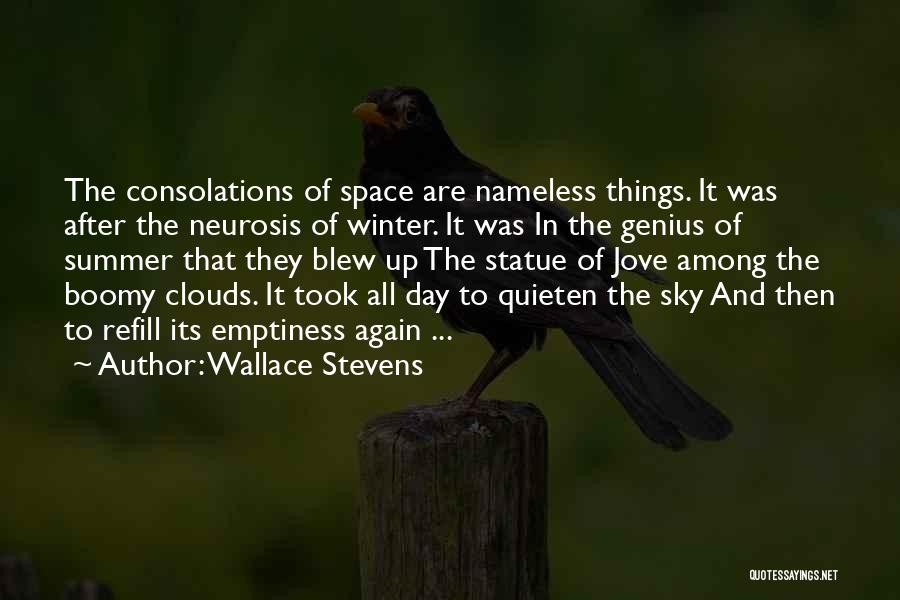Wallace Stevens Quotes: The Consolations Of Space Are Nameless Things. It Was After The Neurosis Of Winter. It Was In The Genius Of
