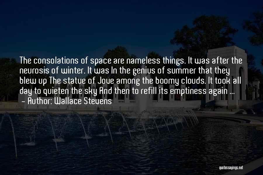 Wallace Stevens Quotes: The Consolations Of Space Are Nameless Things. It Was After The Neurosis Of Winter. It Was In The Genius Of