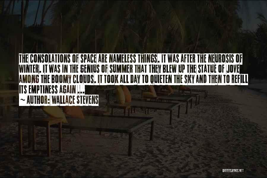 Wallace Stevens Quotes: The Consolations Of Space Are Nameless Things. It Was After The Neurosis Of Winter. It Was In The Genius Of