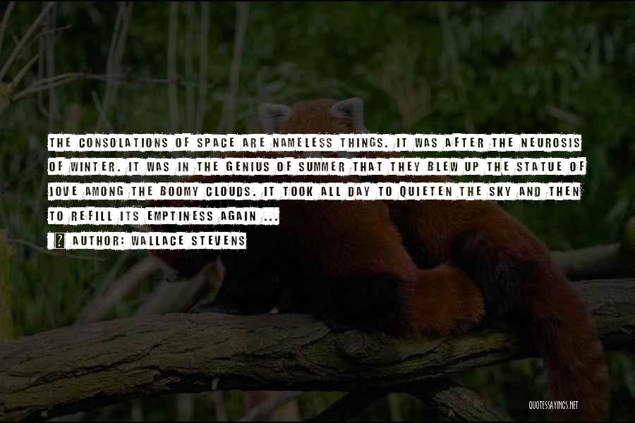 Wallace Stevens Quotes: The Consolations Of Space Are Nameless Things. It Was After The Neurosis Of Winter. It Was In The Genius Of