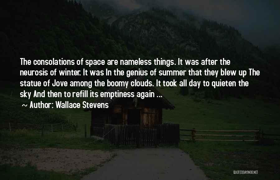Wallace Stevens Quotes: The Consolations Of Space Are Nameless Things. It Was After The Neurosis Of Winter. It Was In The Genius Of