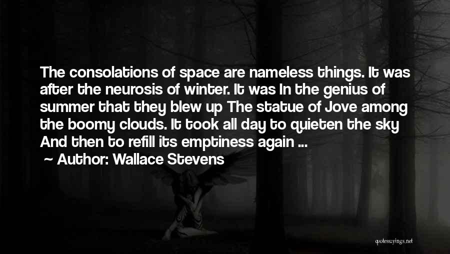 Wallace Stevens Quotes: The Consolations Of Space Are Nameless Things. It Was After The Neurosis Of Winter. It Was In The Genius Of