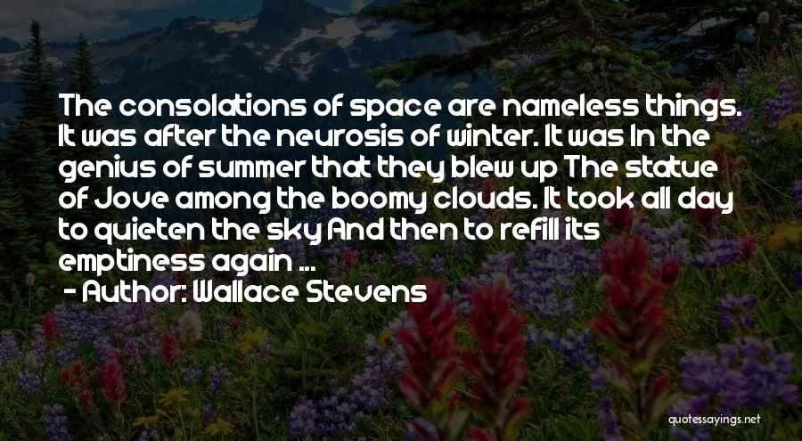 Wallace Stevens Quotes: The Consolations Of Space Are Nameless Things. It Was After The Neurosis Of Winter. It Was In The Genius Of