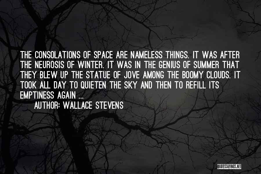 Wallace Stevens Quotes: The Consolations Of Space Are Nameless Things. It Was After The Neurosis Of Winter. It Was In The Genius Of