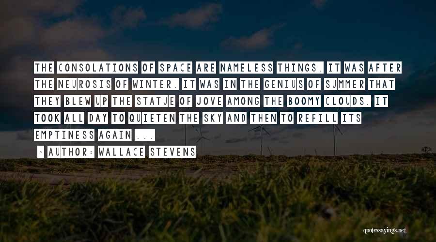 Wallace Stevens Quotes: The Consolations Of Space Are Nameless Things. It Was After The Neurosis Of Winter. It Was In The Genius Of