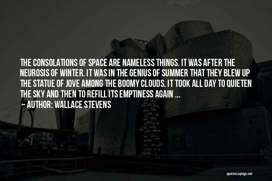 Wallace Stevens Quotes: The Consolations Of Space Are Nameless Things. It Was After The Neurosis Of Winter. It Was In The Genius Of