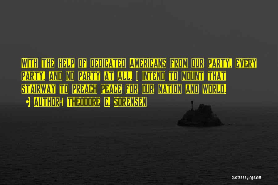 Theodore C. Sorensen Quotes: With The Help Of Dedicated Americans From Our Party, Every Party, And No Party At All, I Intend To Mount