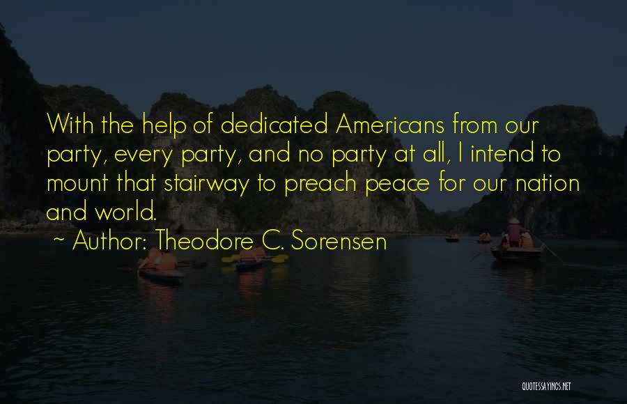 Theodore C. Sorensen Quotes: With The Help Of Dedicated Americans From Our Party, Every Party, And No Party At All, I Intend To Mount