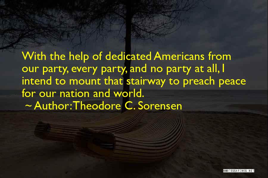 Theodore C. Sorensen Quotes: With The Help Of Dedicated Americans From Our Party, Every Party, And No Party At All, I Intend To Mount