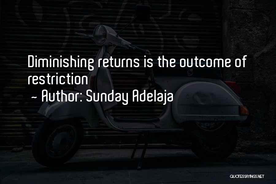 Sunday Adelaja Quotes: Diminishing Returns Is The Outcome Of Restriction