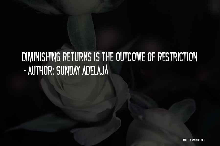Sunday Adelaja Quotes: Diminishing Returns Is The Outcome Of Restriction