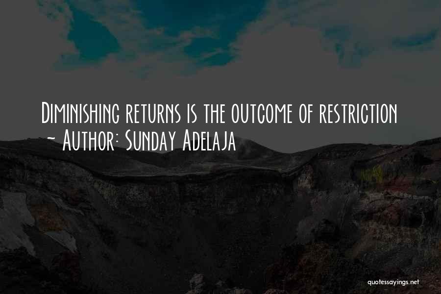Sunday Adelaja Quotes: Diminishing Returns Is The Outcome Of Restriction