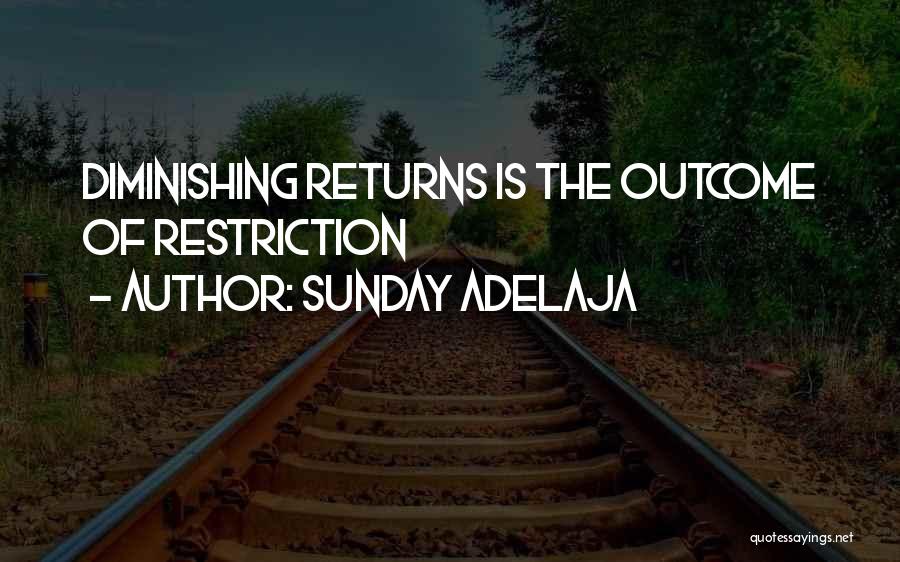 Sunday Adelaja Quotes: Diminishing Returns Is The Outcome Of Restriction