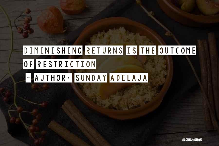 Sunday Adelaja Quotes: Diminishing Returns Is The Outcome Of Restriction