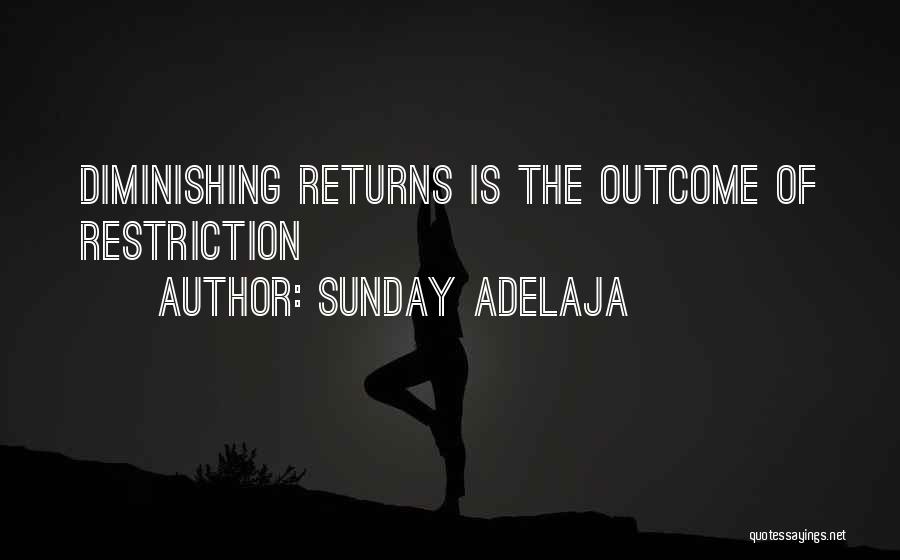 Sunday Adelaja Quotes: Diminishing Returns Is The Outcome Of Restriction