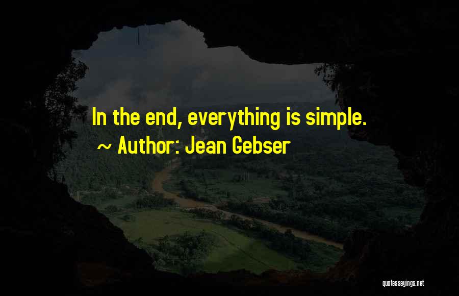 Jean Gebser Quotes: In The End, Everything Is Simple.