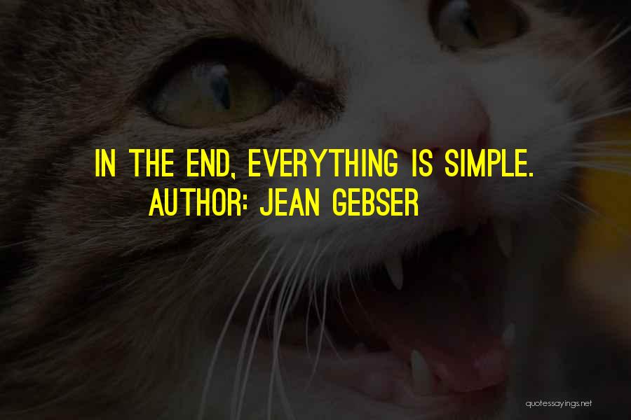 Jean Gebser Quotes: In The End, Everything Is Simple.