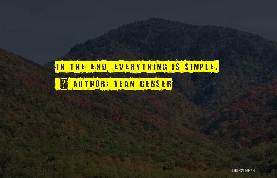 Jean Gebser Quotes: In The End, Everything Is Simple.