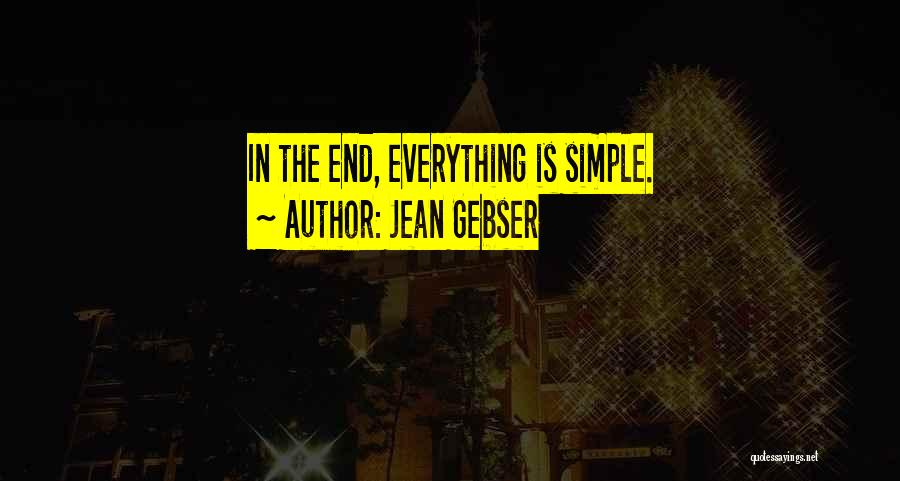 Jean Gebser Quotes: In The End, Everything Is Simple.